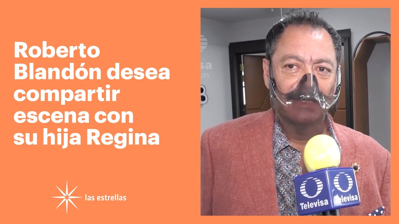 Roberto Bland&oacute;n aconseja a su hija Regina que siempre tenga los pies en la tierra | Las Estrellas