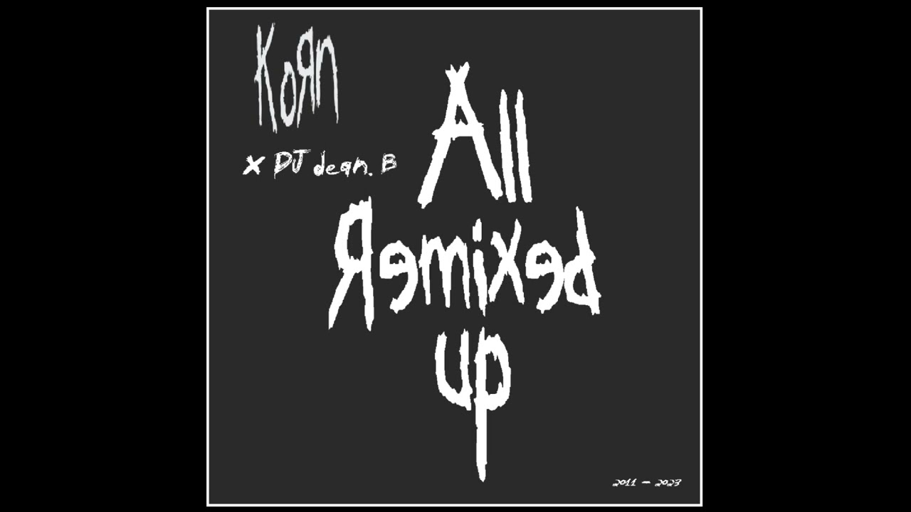 Korn x DJ Dean.B - All Remixed Up (FULL ALBUM STREAM)