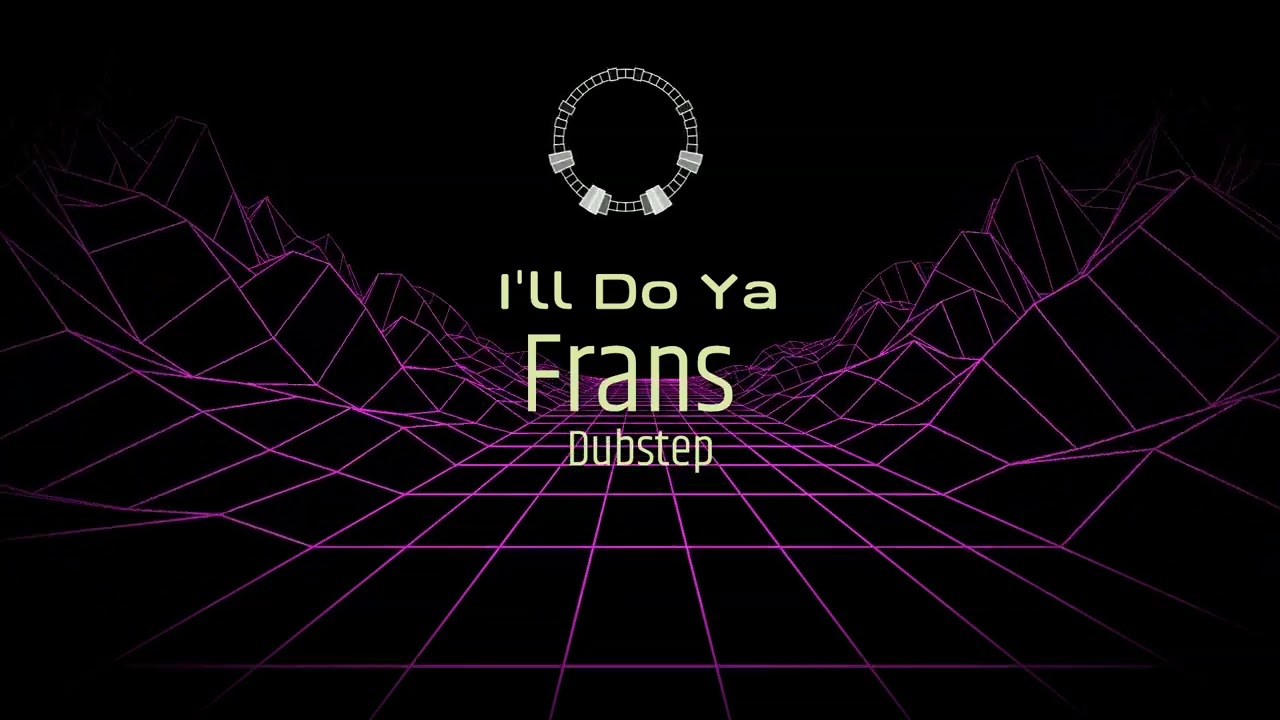Frans -I'll Do Ya (Dubstep)