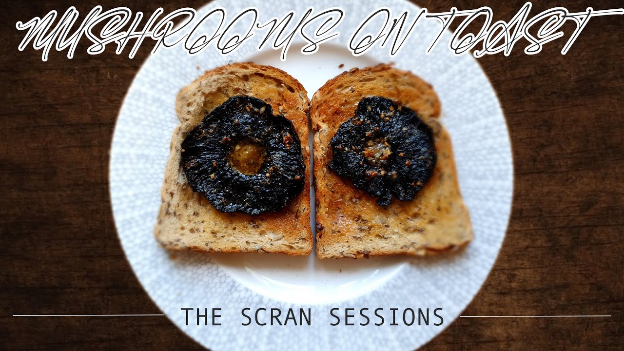 GARLIC MUSHROOMS ON TOAST | THE SCRAN SESSIONS