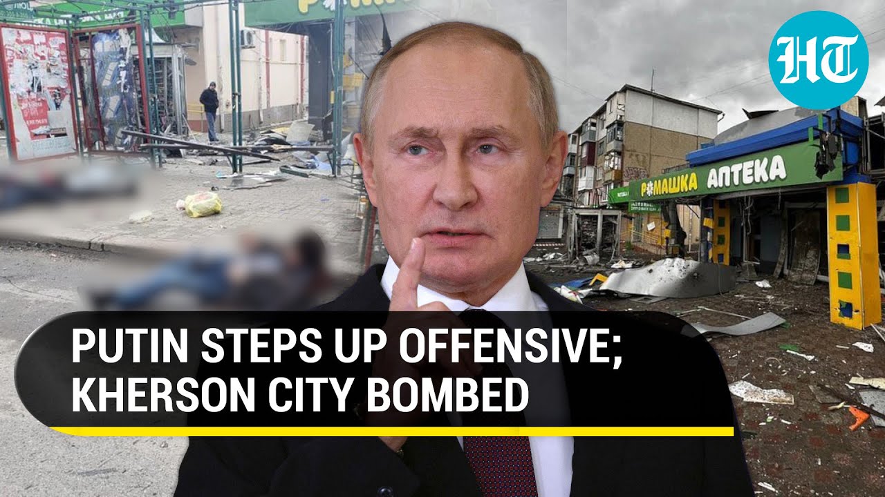 Russia rains bombs on Kherson; Putin's big attack on Ukrainian City angers Zelensky