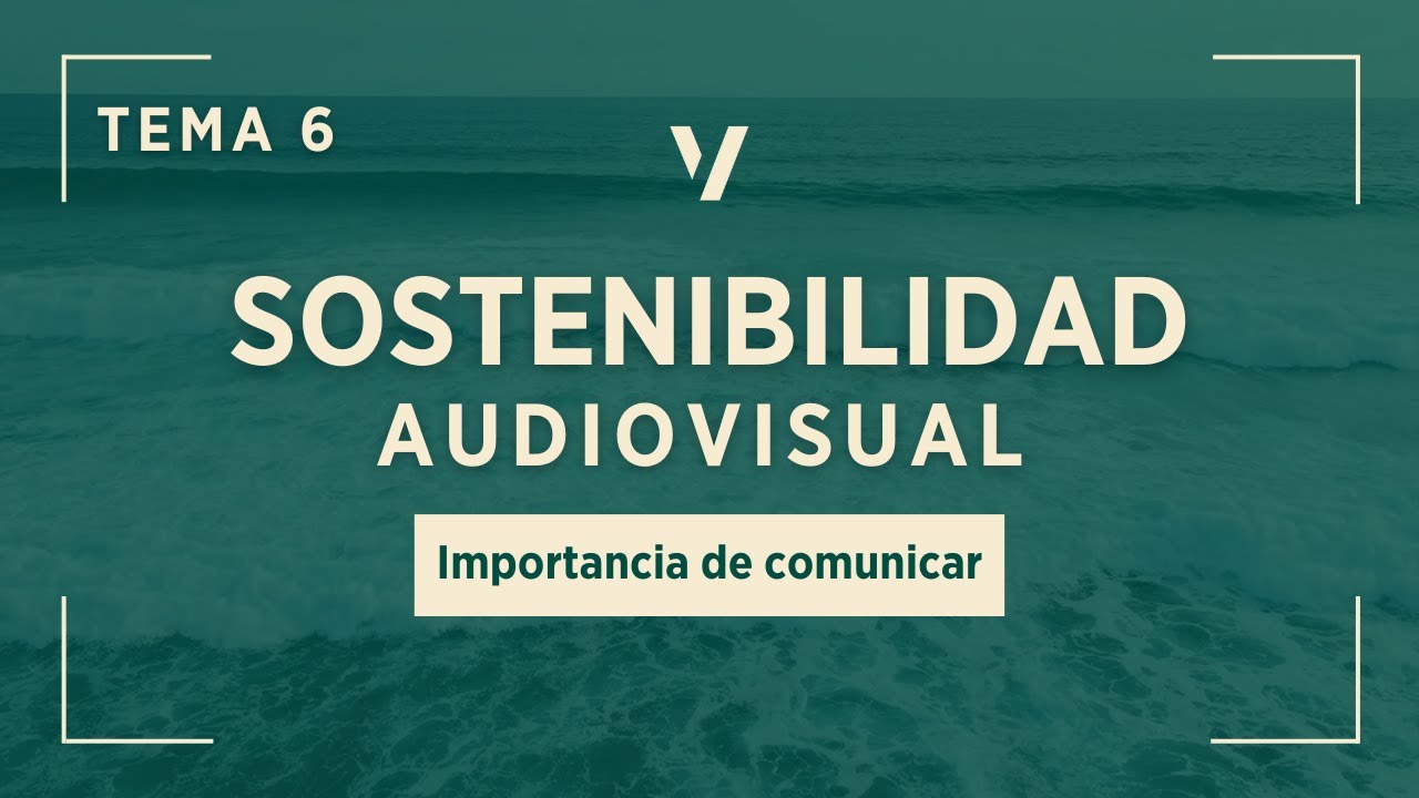 Importancia de COMUNICAR | Curso Sostenibilidad en Proyectos Audiovisuales - Tema 6