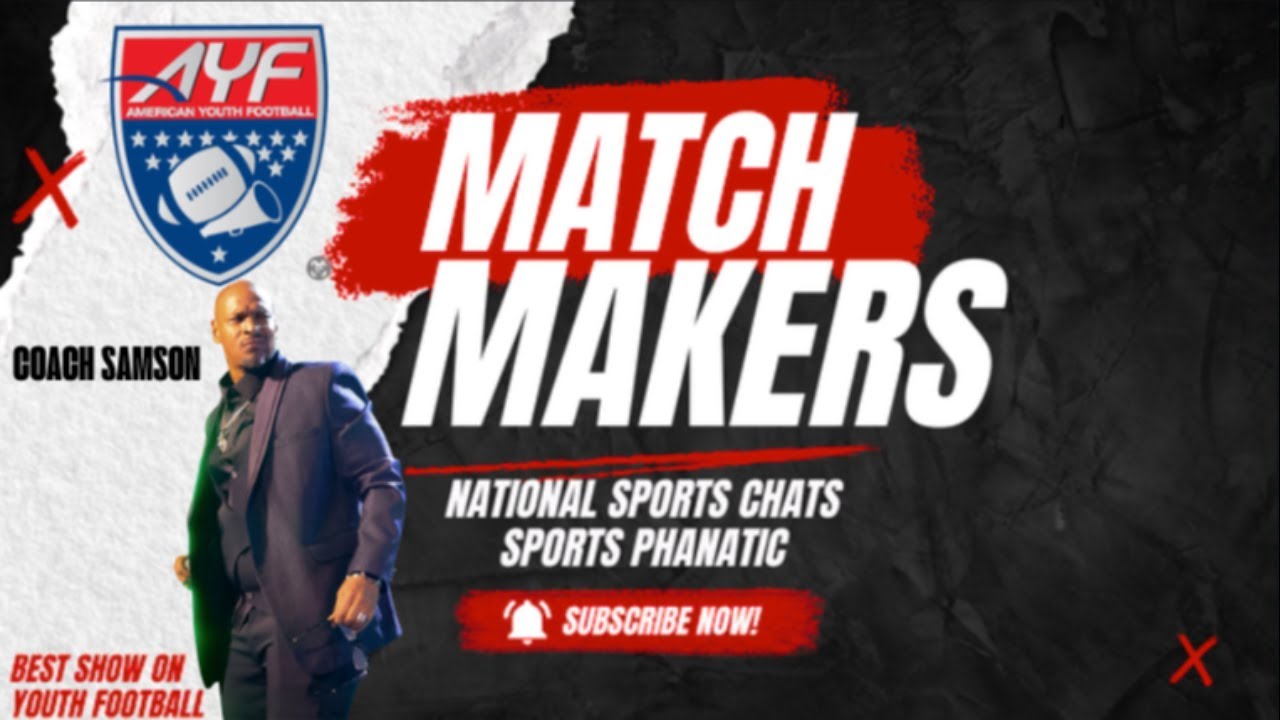 MATCH MAKERS | COACH SAMSON JOINS TO TALK AYF  | AND MORE