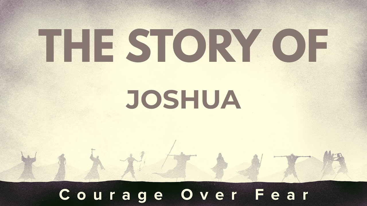 The Story of Joshua – Courage Over Fear