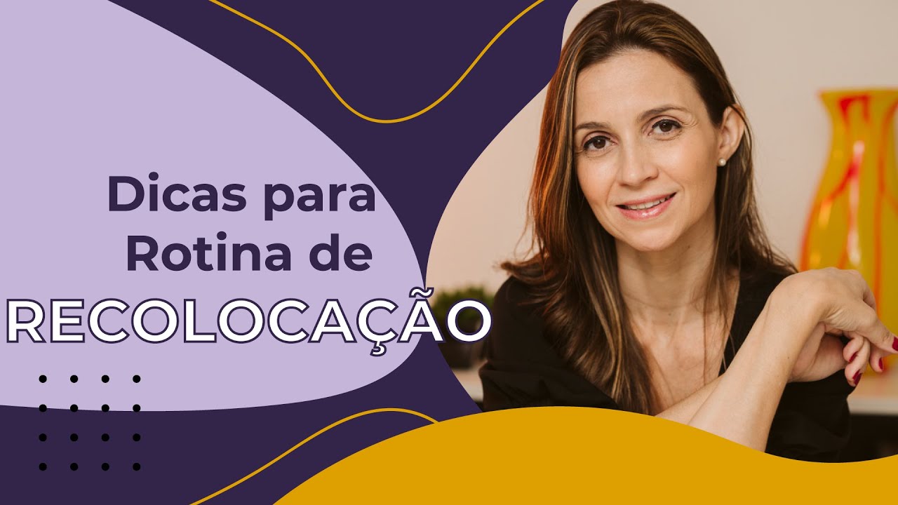 Dicas Para Rotina De Recoloca&ccedil;&atilde;o