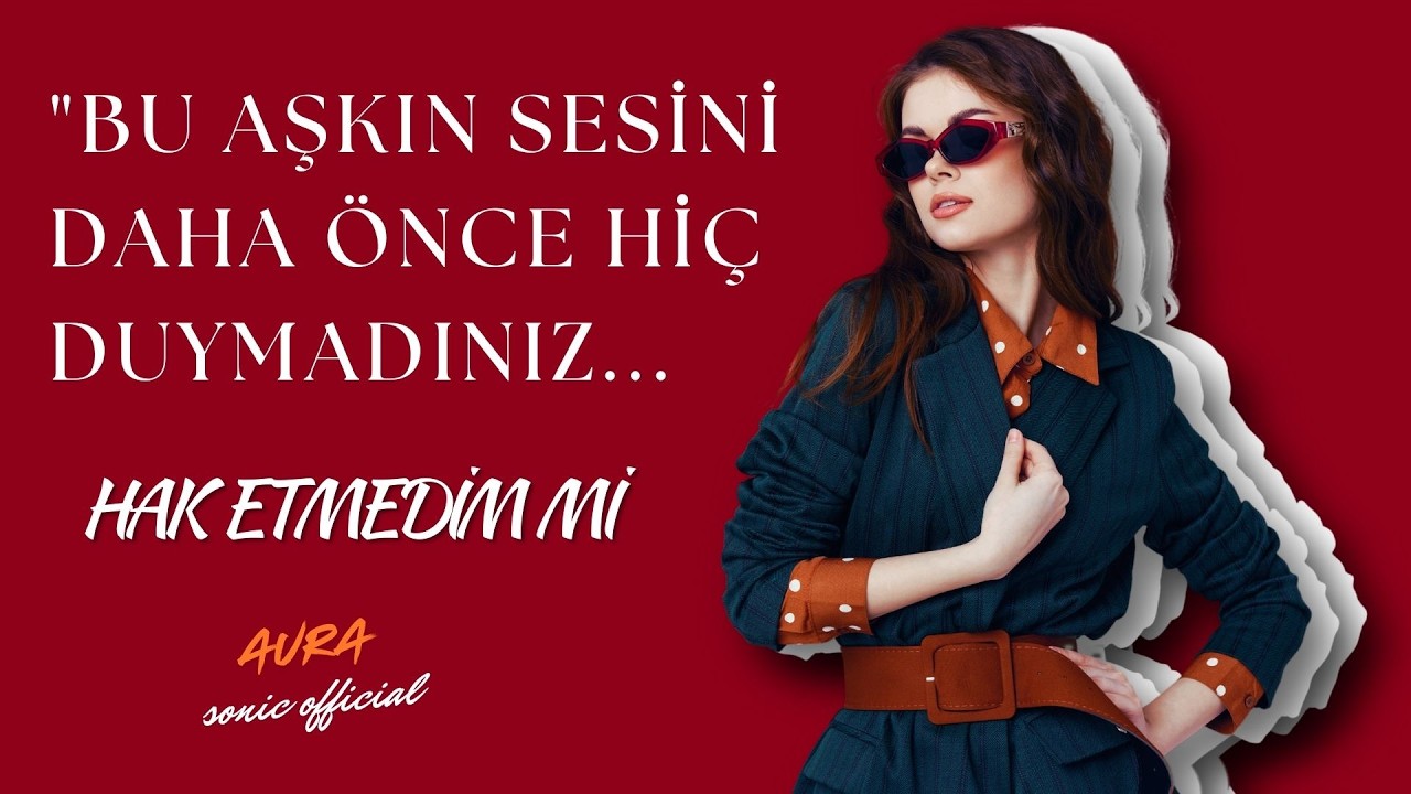 AŞK ŞARKISI BU DİNLEDİNİZ Mİ?  HAK ETMEDİM Mİ