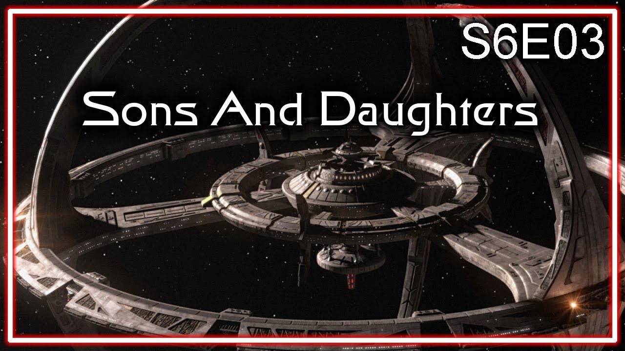 Star Trek Deep Space Nine Ruminations S6E03: Sons And Daughters