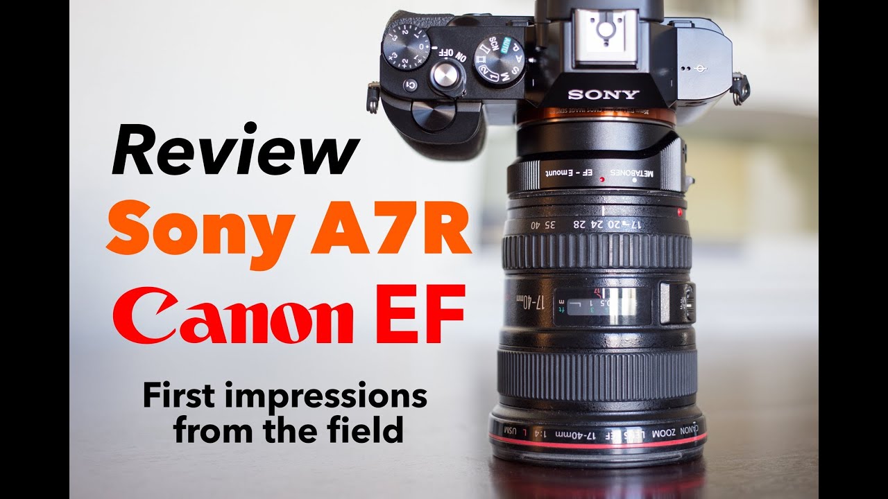Sony A7R Review with Canon EF lenses - First Impressions