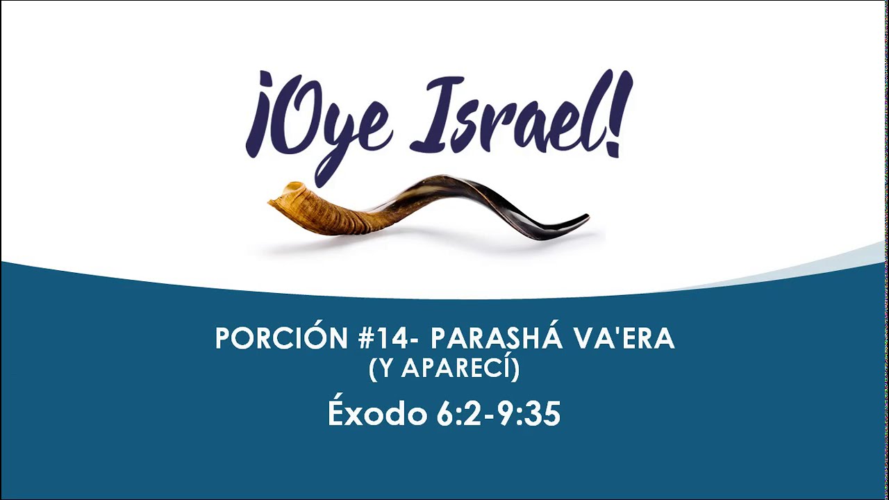 OYE ISRAEL - PORCION #14 PARASHA VA'ERA
