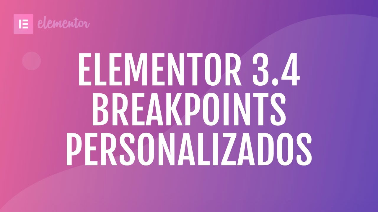 Novedades Elementor 3.4 – Breakpoints personalizados al fin!