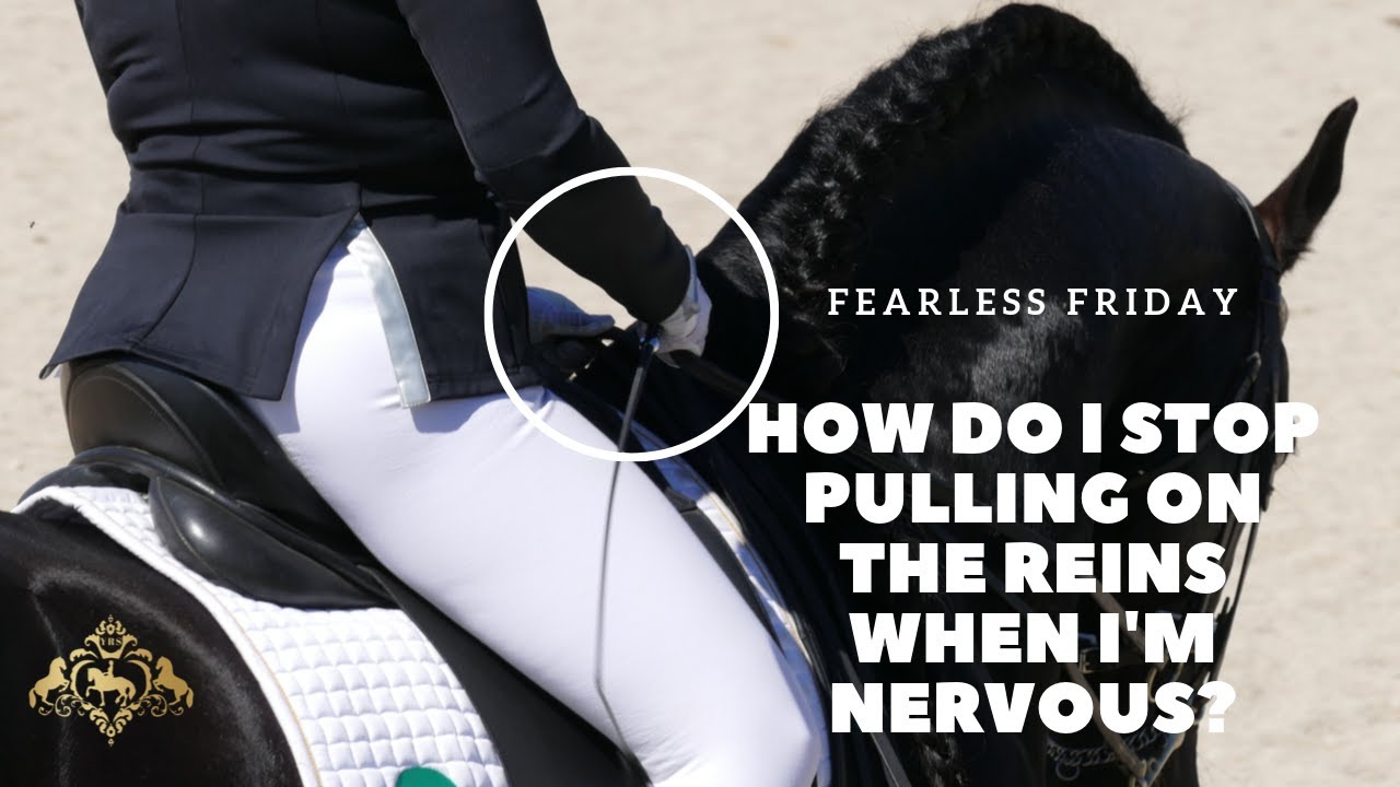 HOW DO I STOP PULLING ON THE REINS TOO MUCH WHEN I’M NERVOUS?- FearLESS Friday Episode79