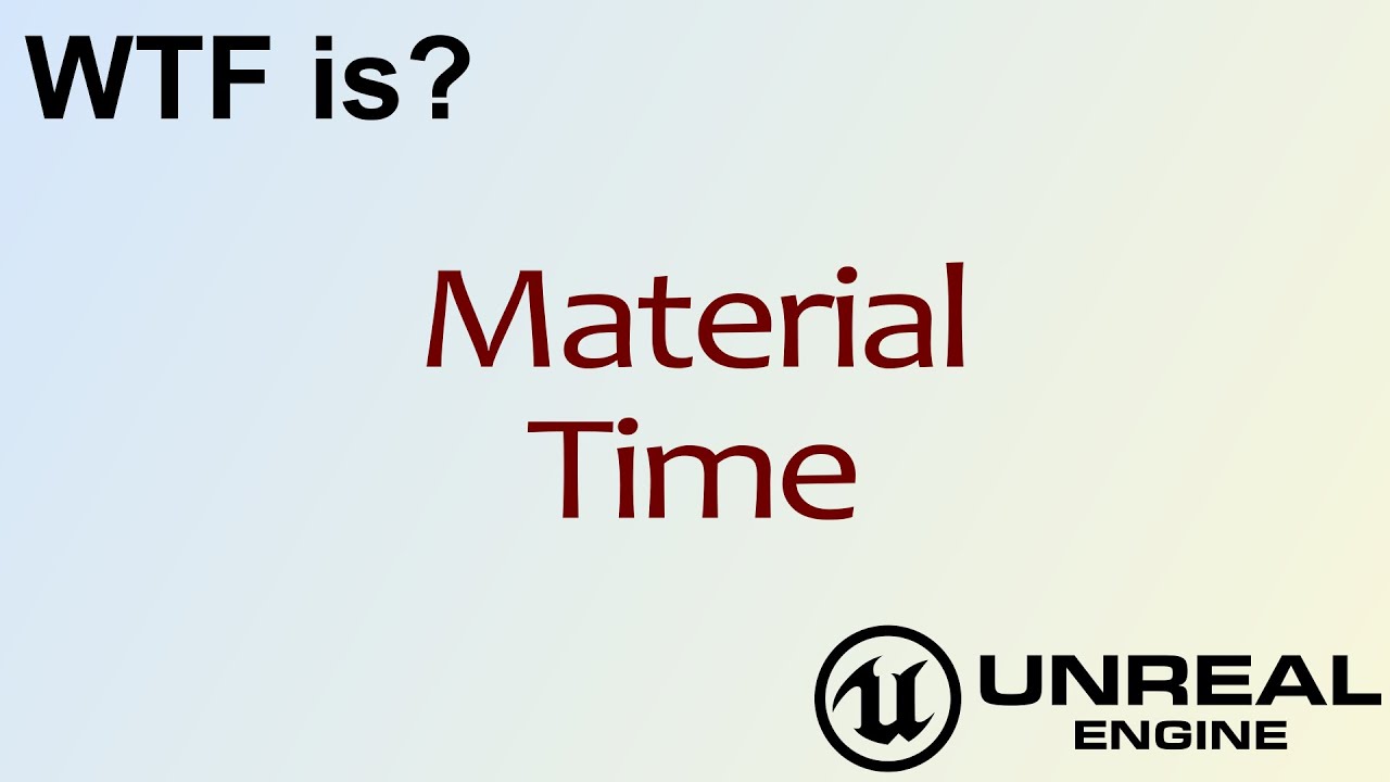 WTF Is? Material - Time in Unreal Engine 4