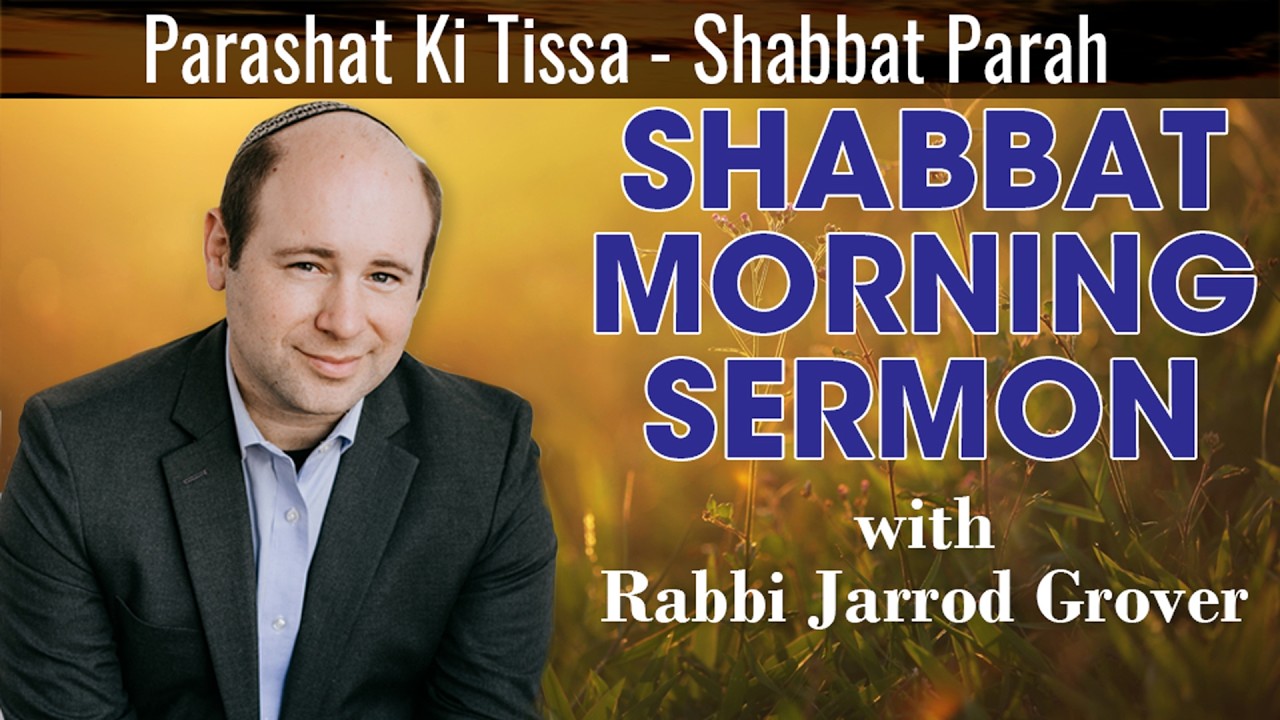Rabbi Jarrod Grover: Shabbat Sermon for Parashat Ki Tissa, Shabbat Parah (March 7, 2026)