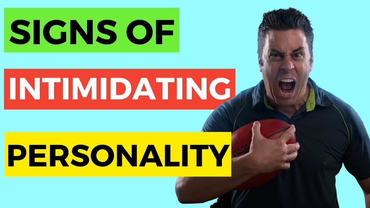 18 Intimidating Personality Traits - Signs you have a strong intimidating personality
