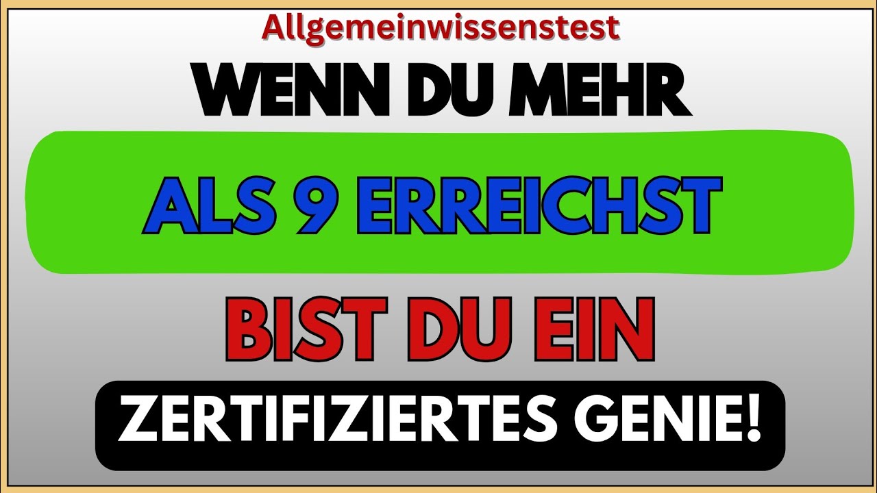 WENN DU MEHR ALS 9 ERREICHST, BIST DU EIN ZERTIFIZIERTES GENIE! | ALLGEMEINWISSEN-QUIZ