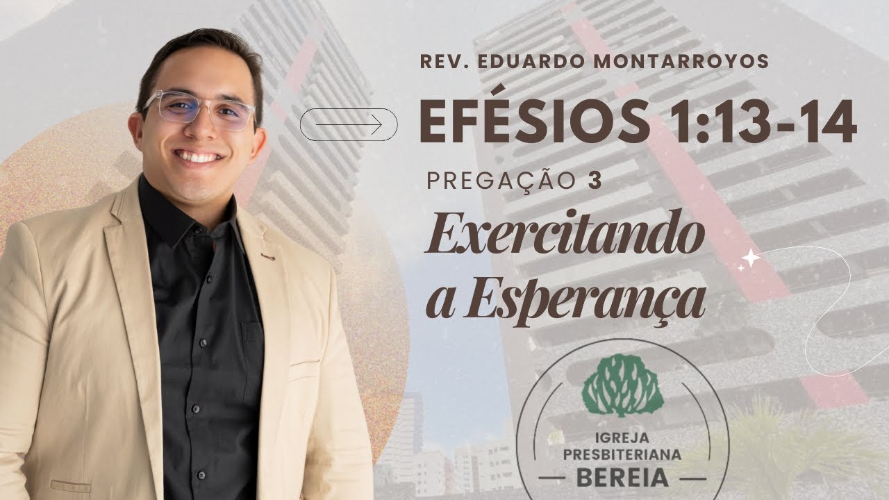 Efésios 1:13-14 - Exercitando a Esperança - Rev. Eduardo Montarroyos