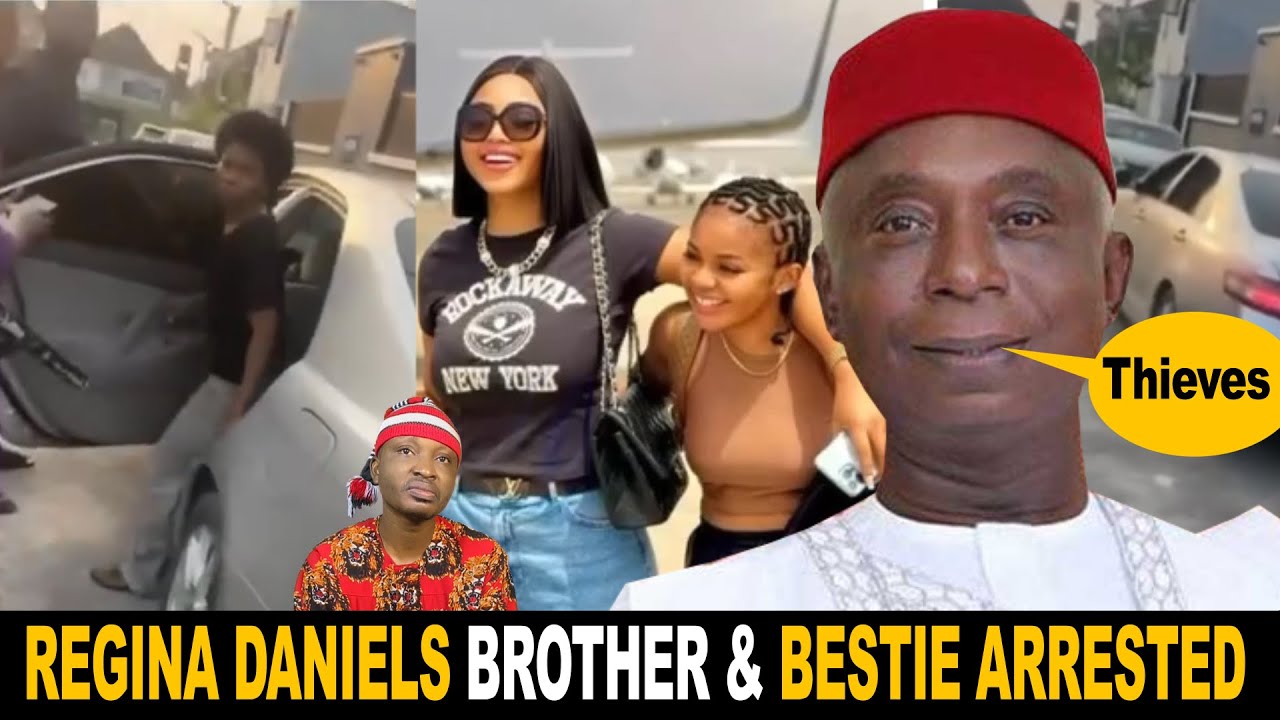 Regina Daniels Brother & Best Friend Arrested By Ned Nwoko Accused of Stealing His $40k