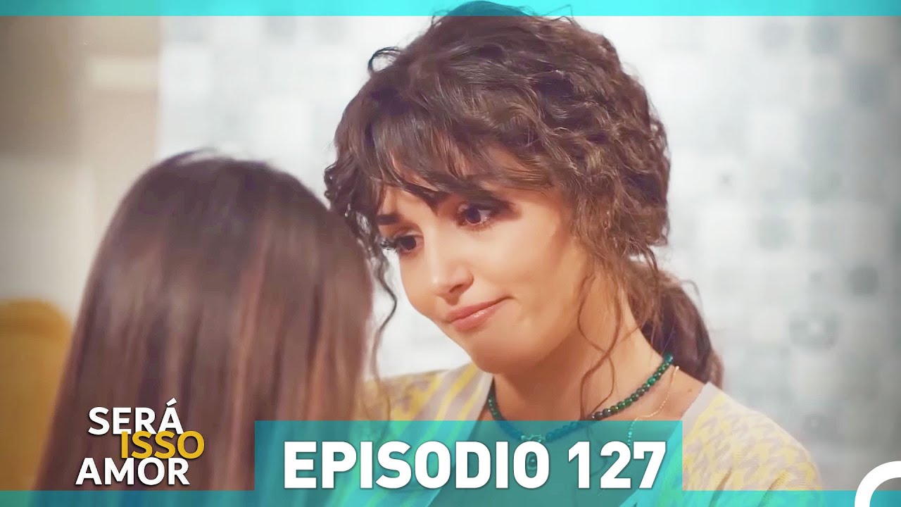 Será Isso Amor 127. Episódio (Dublagem em Português)
