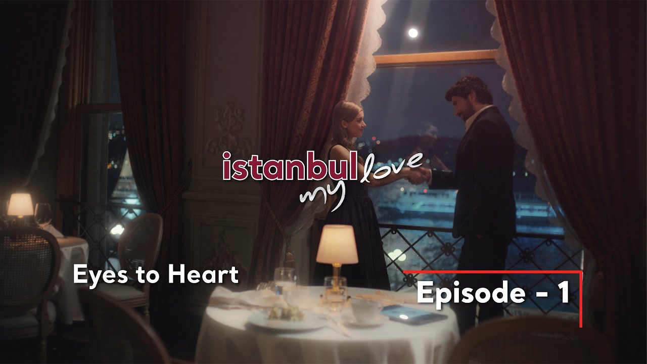 İstanbul My Love – Mini Series I Episode 1: Eyes to Heart