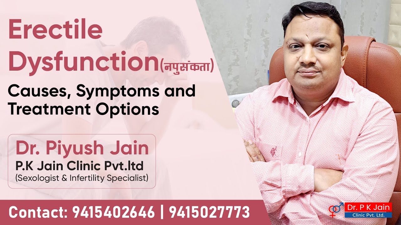 Erectile Dysfunction| Causes| Symptoms and Treatment Option - Dr. PK Jain Clinic