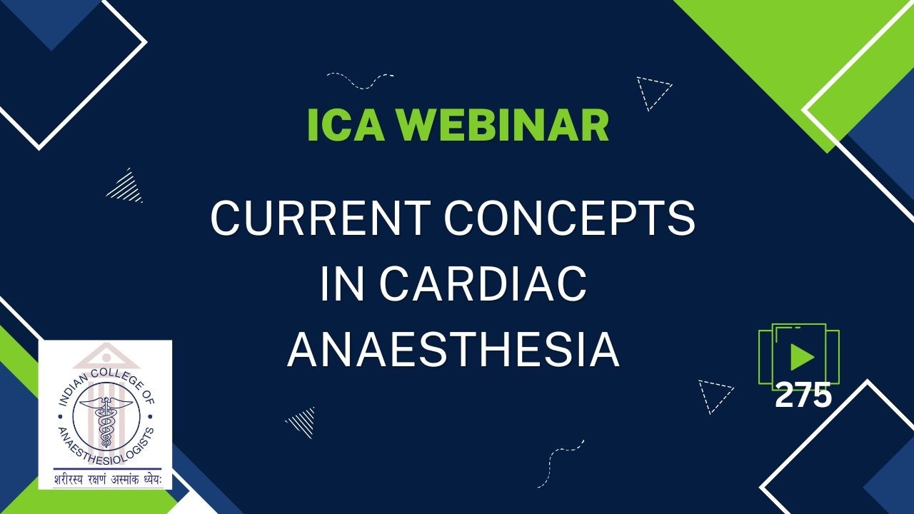 Current Concepts in Cardiac Anaesthesia - ICA Webinar 275
