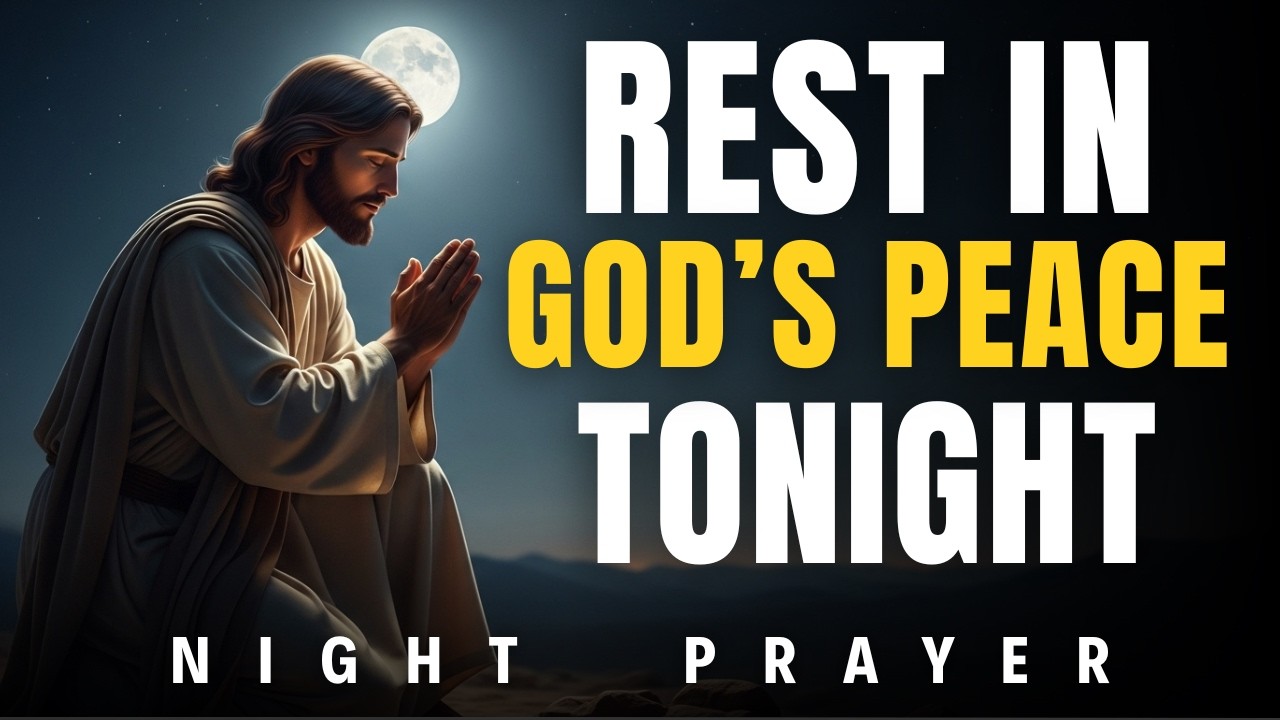 Lay Down Your Worries and Sleep in God’s Presence Tonight | Night Prayer