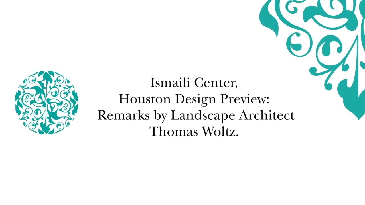 Ismaili Center, Houston Design Preview: Remarks by Landscape Architect Thomas Woltz
