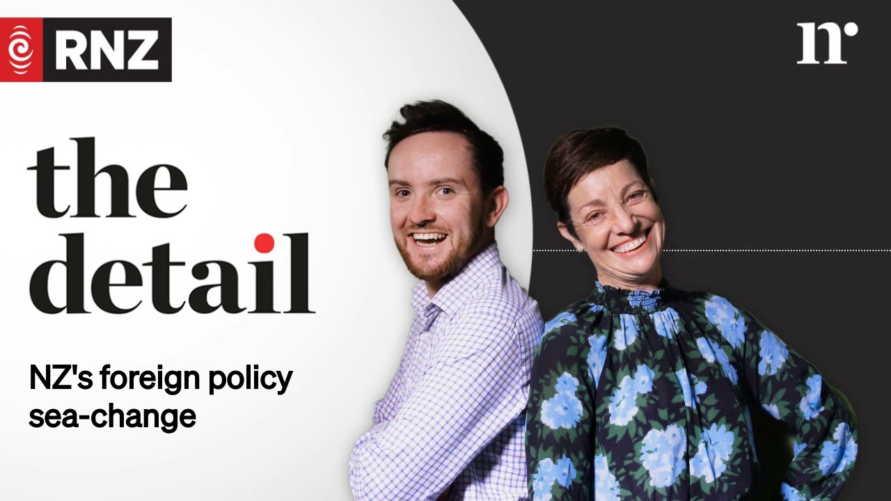 NZ's foreign policy sea-change | The Detail