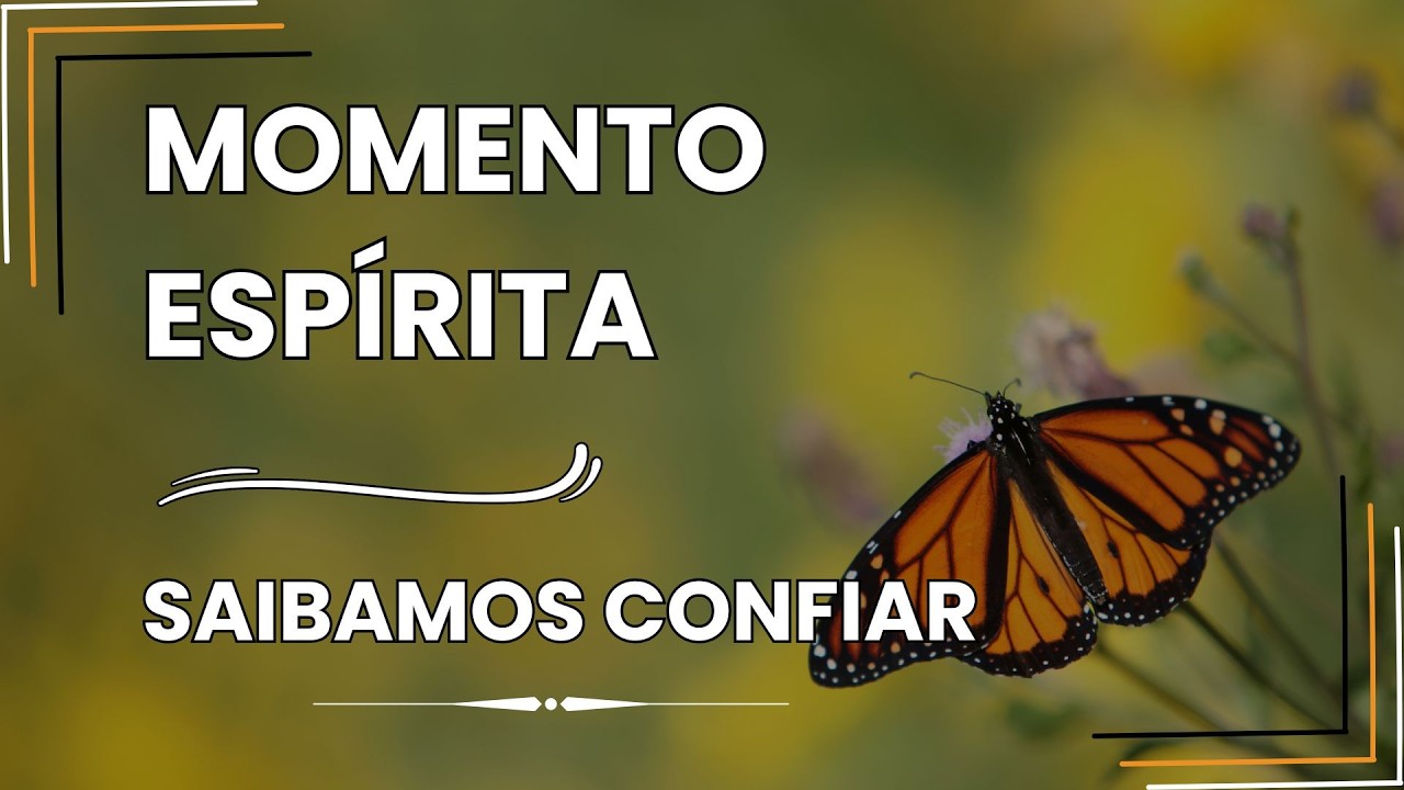 Momento Espírita - Saibamos Confiar #momentoespírita #confiança  #espiritualidade #confianza