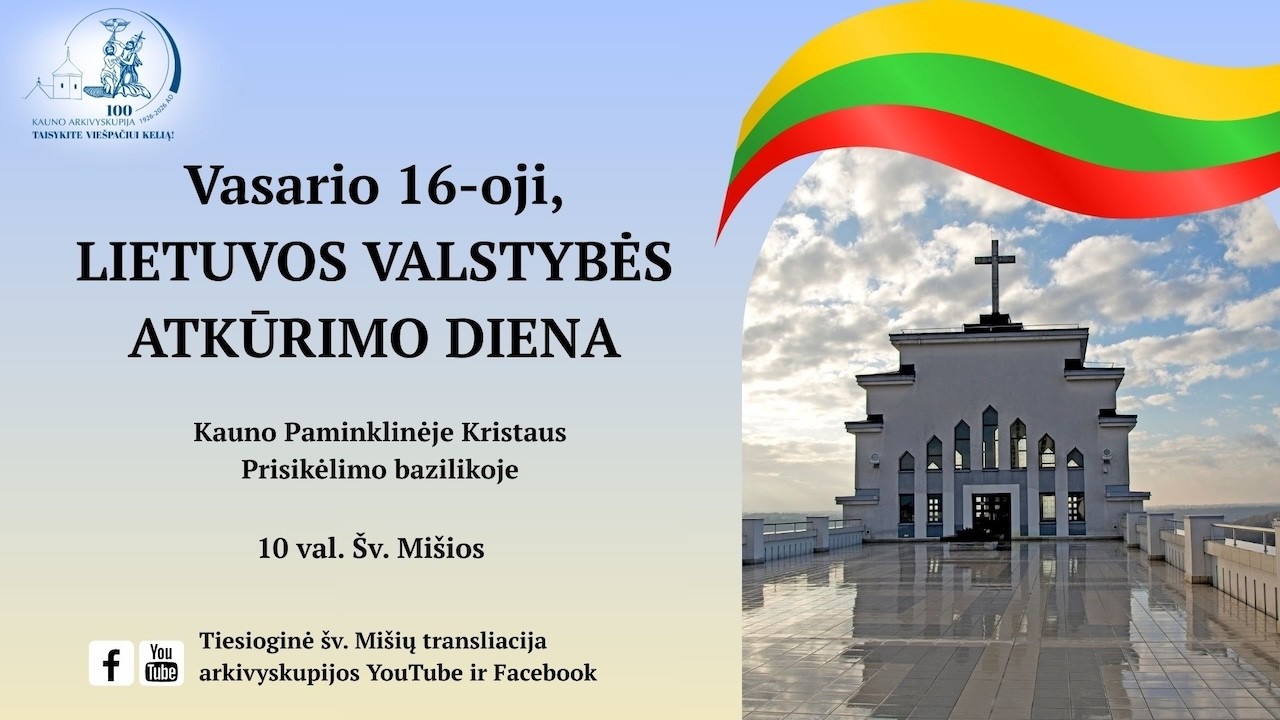 Šv. MIŠIOS Kauno Kristaus Prisikėlimo bazilikoje švenčiant LIETUVOS VALSTYBĖS ATKŪRIMO DIENĄ