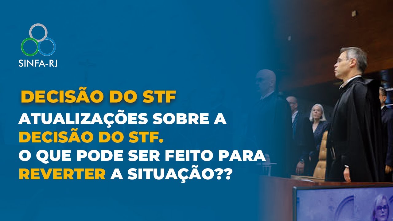 DECISÃO DO STF - ATUALIZAÇÕES SOBRE A DECISÃO DO STF. O QUE PODE SER FEITO PARA REVERTER A SITUAÇÃO?