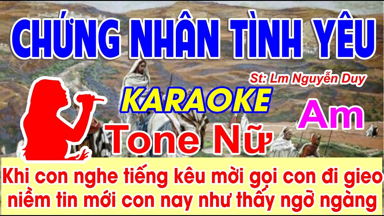 Chứng Nhân Tình Yêu Karaoke Tone Nữ - (St: Lm Nguyễn Duy) - Khi con nghe tiếng kêu mời, gọi con...