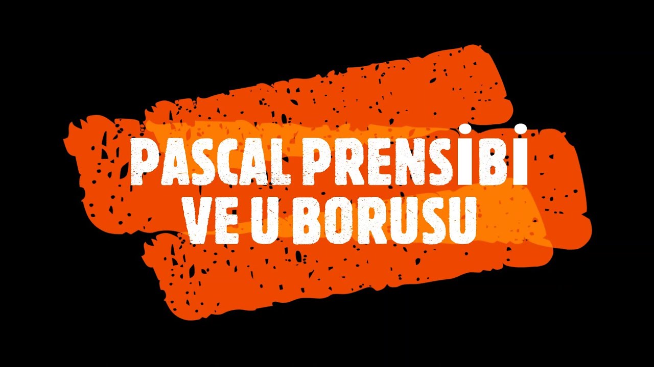 U BORUSU VE PASCAL PRENSİBİ  SORU ÇÖZÜMÜ