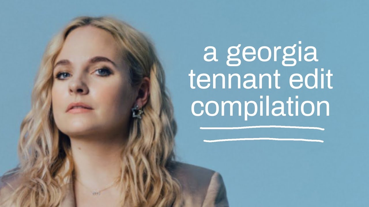 Georgia Tennant Tiktok edits because it's her birthday (late)