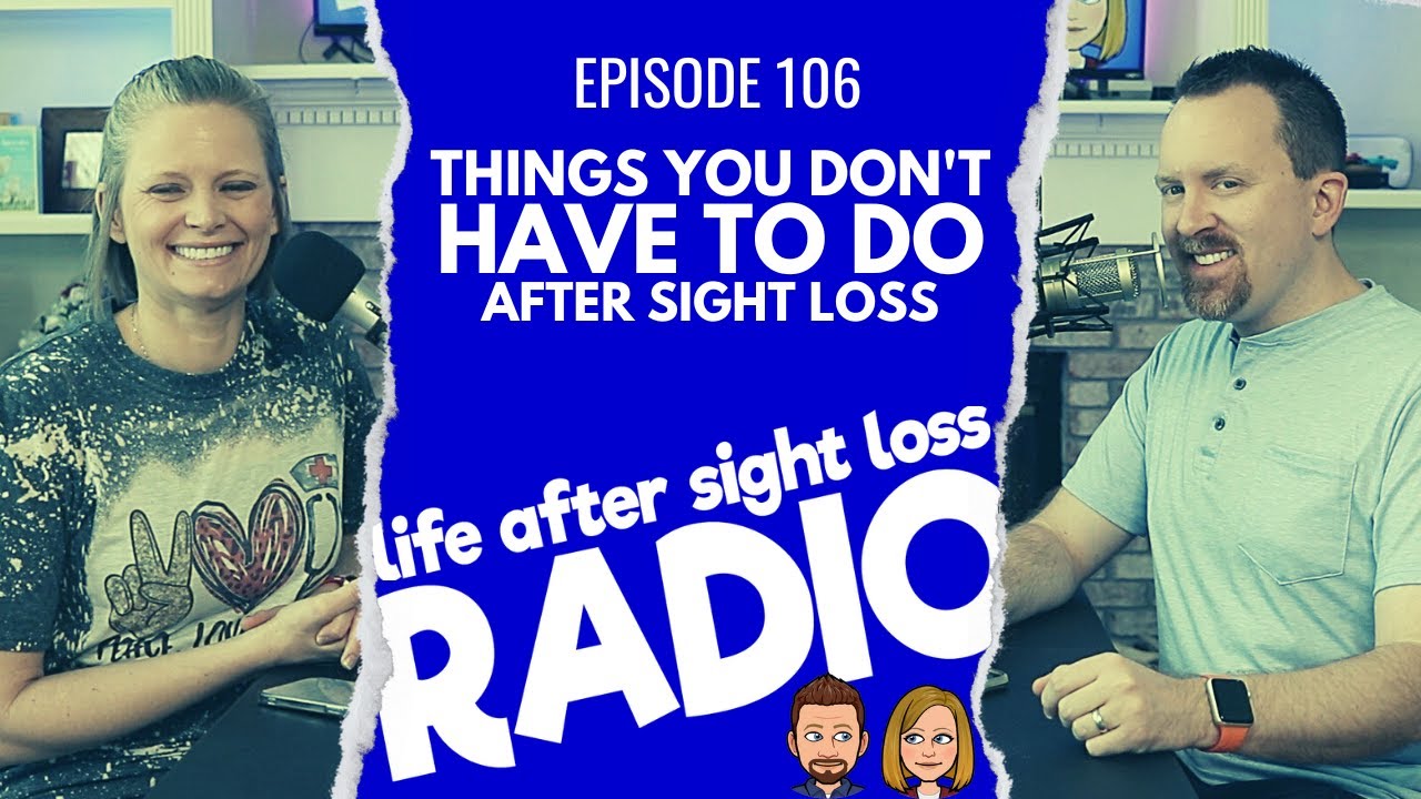 Things You Don't Have to Do After Sight Loss | Episode #106