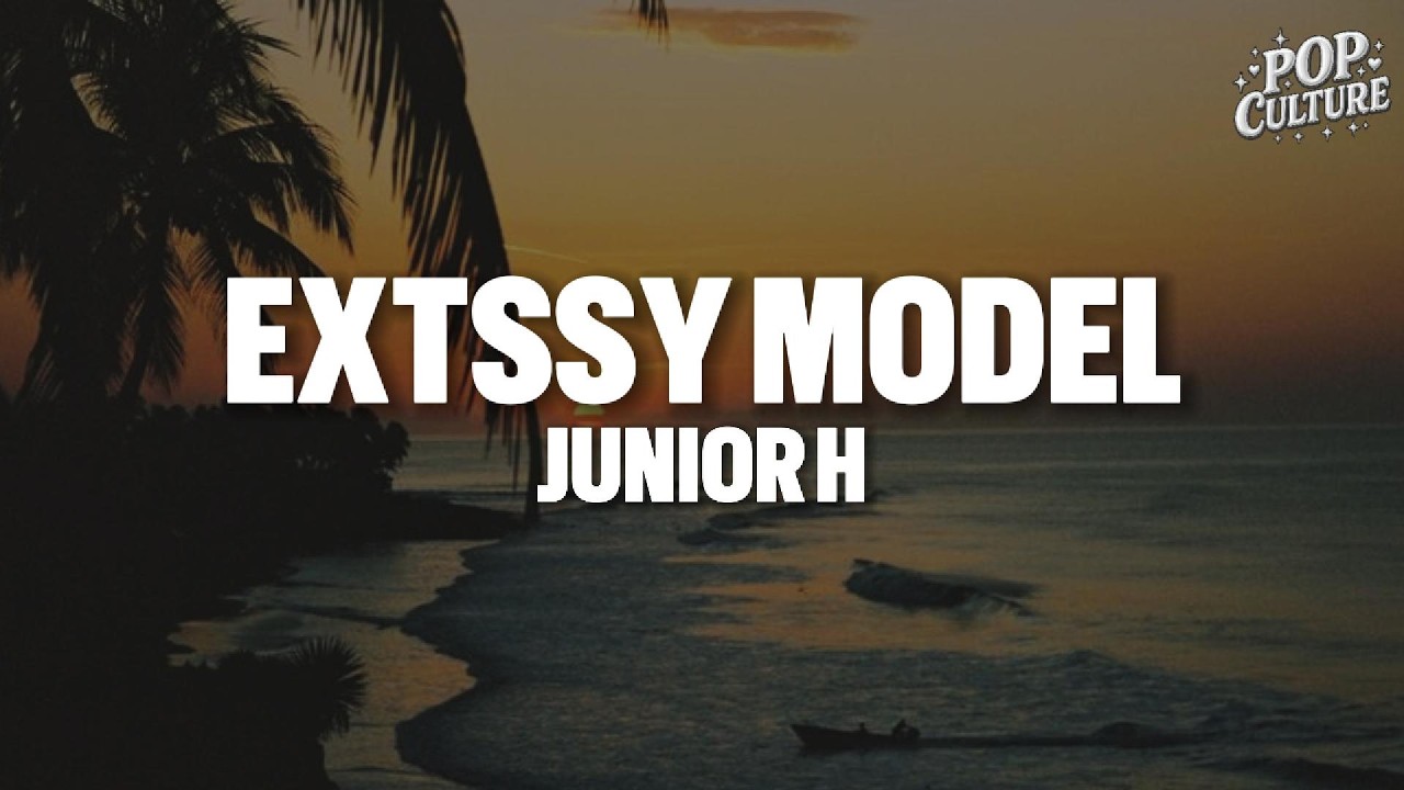 Junior H - Extssy Model (LYRICS)