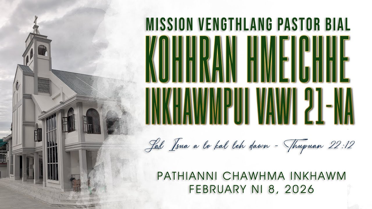 KOHHRAN HMEICHHE INKHAWMPUI || MISSION VENGTHLANG PASTOR BIAL || FEBRUARY 8, 2026