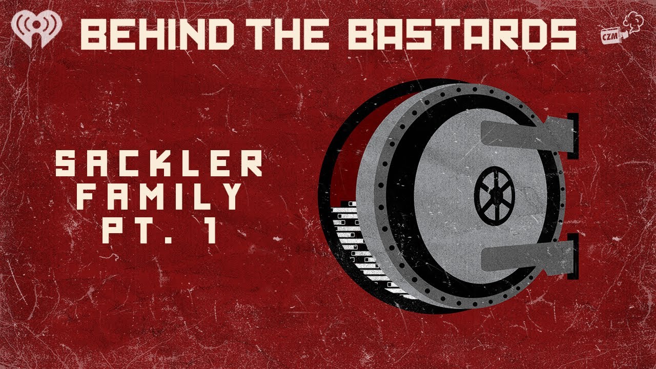 Part One: The Sackler Family: America's Deadliest Drug Dealers | BEHIND THE BASTARDS
