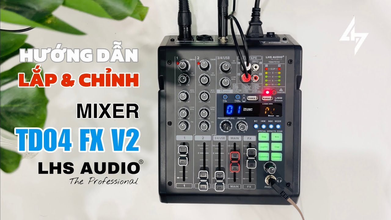 Hướng Dẫn Lắp Đặt & Hiệu Chỉnh Mixer TD04 FX V2 (Version 2) Bản Mới 2025 Với Nhiều Nâng Cấp Đáng Giá