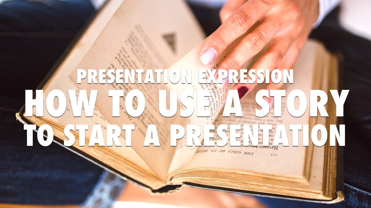 Presentation Expression - How to Use a Story to Start a Presentation