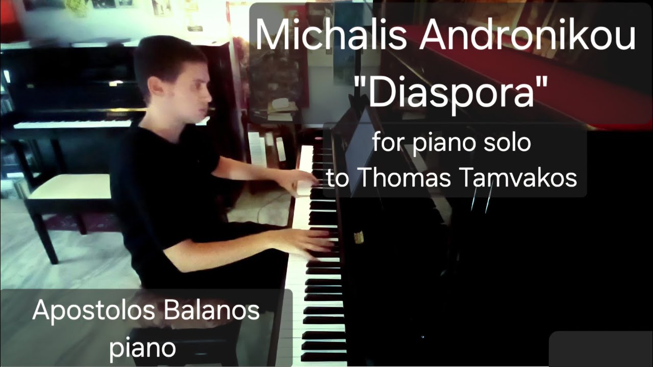 Michalis Andronikou "Diaspora" to Thomas Tamvakos for piano solo - Apostolos Balanos, piano 