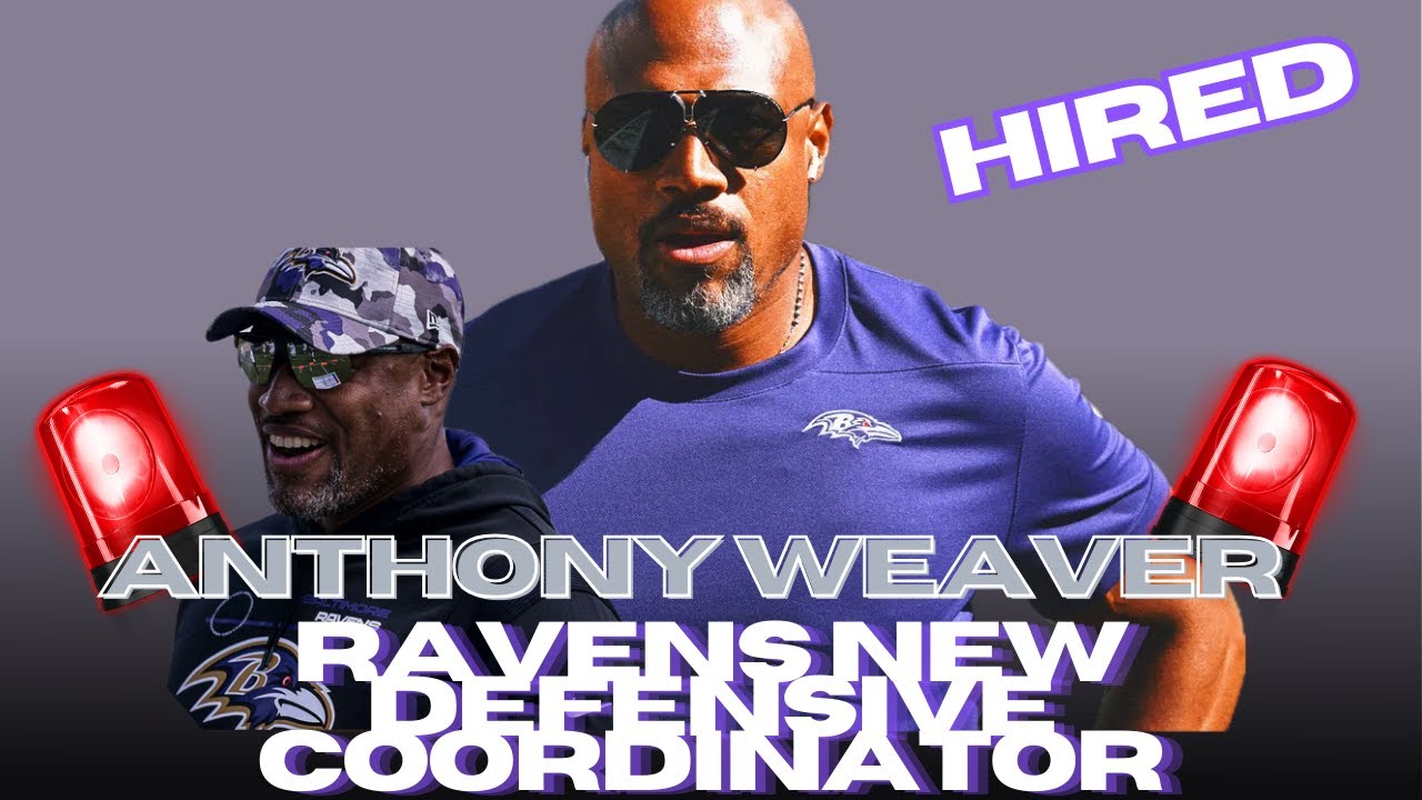 Reunion The Ravens hire Anthony Weaver as their defensive coordinator