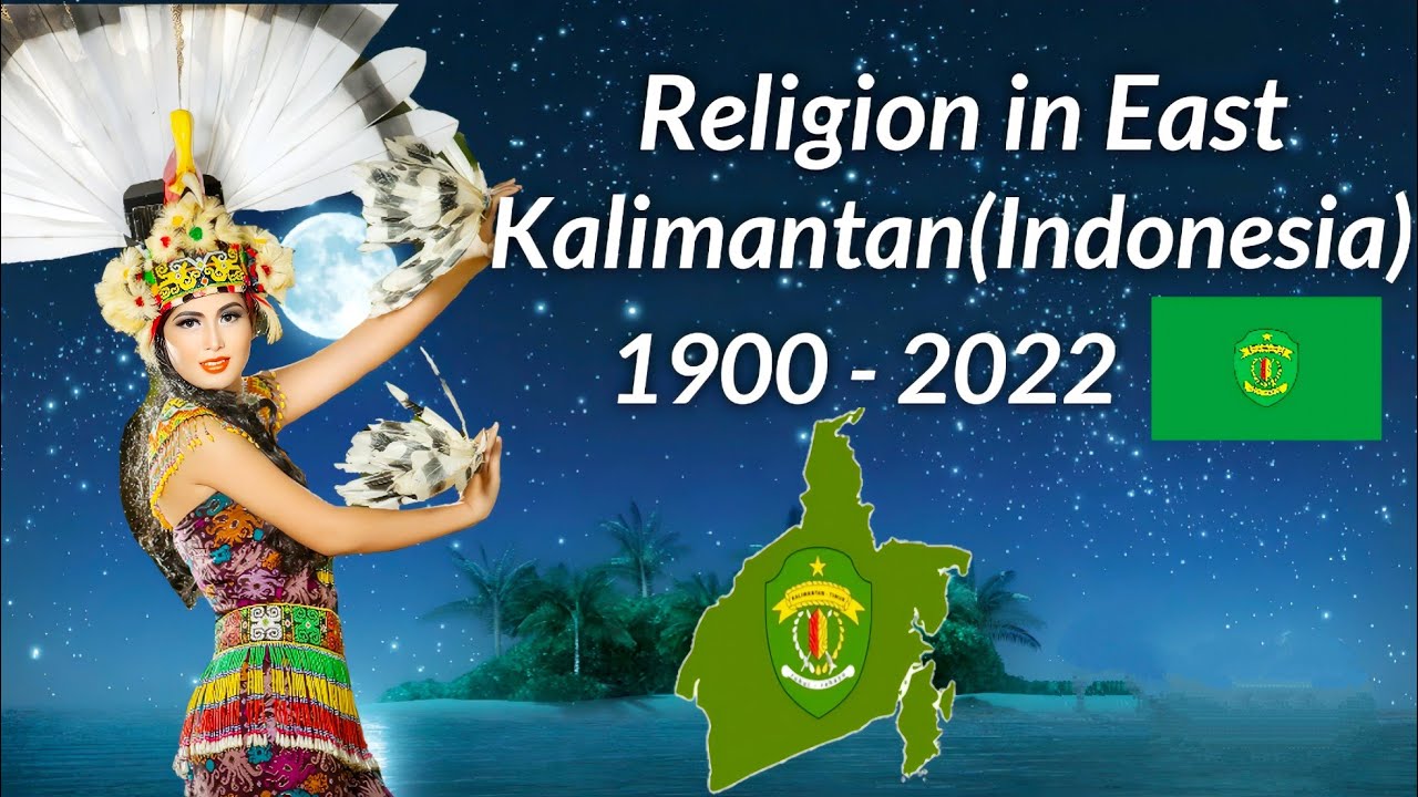 Religion in East Kalimantan (Indonesia) from 1900 - 2022