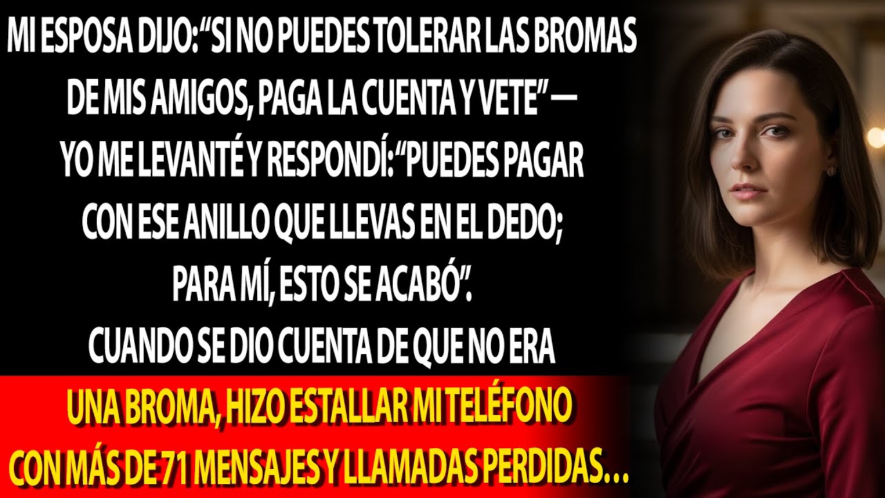 Mi esposa dijo: “Si no aguantas las bromas, paga y vete”; me levanté y respondí…