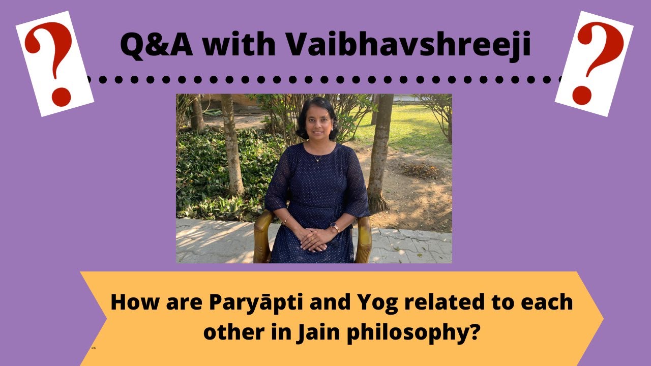 Q&A: How are Paryāpti and Yog related to each other in Jain philosophy?