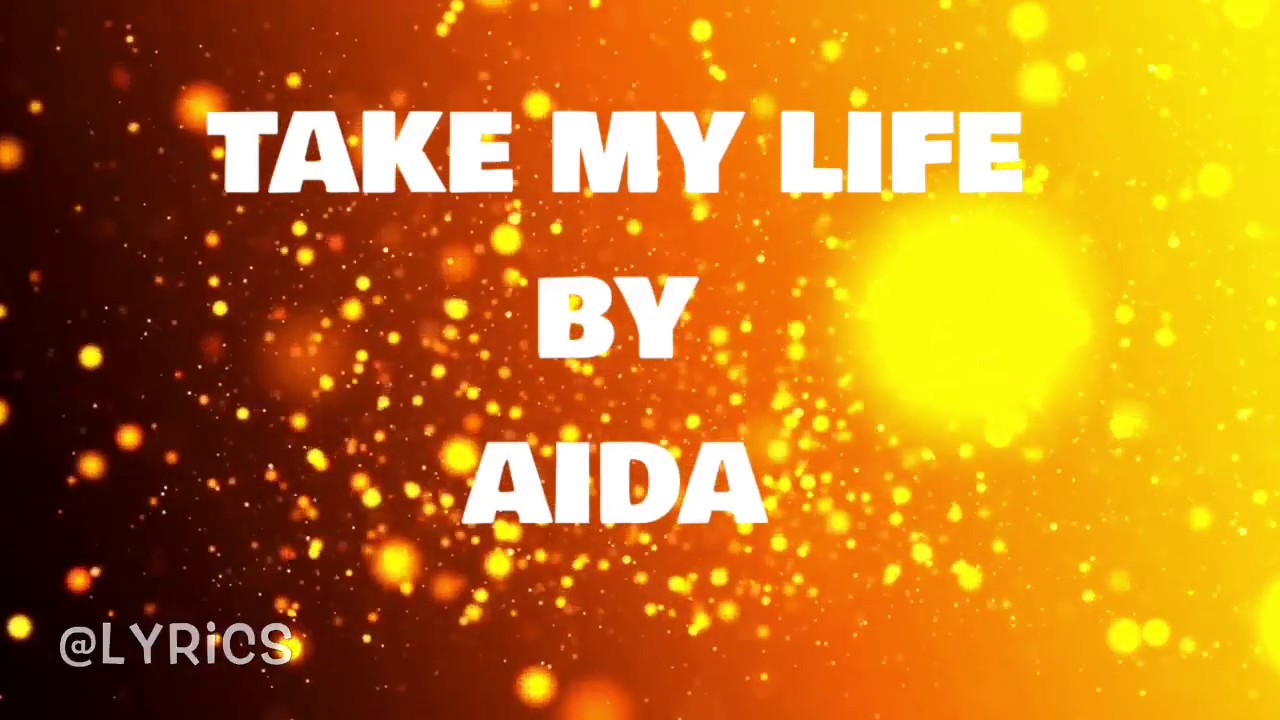 Lp Aida Take my life lyrics