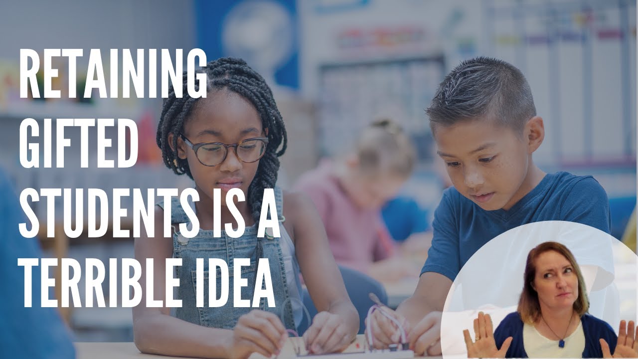 Retaining Gifted Students is a Terrible Idea!