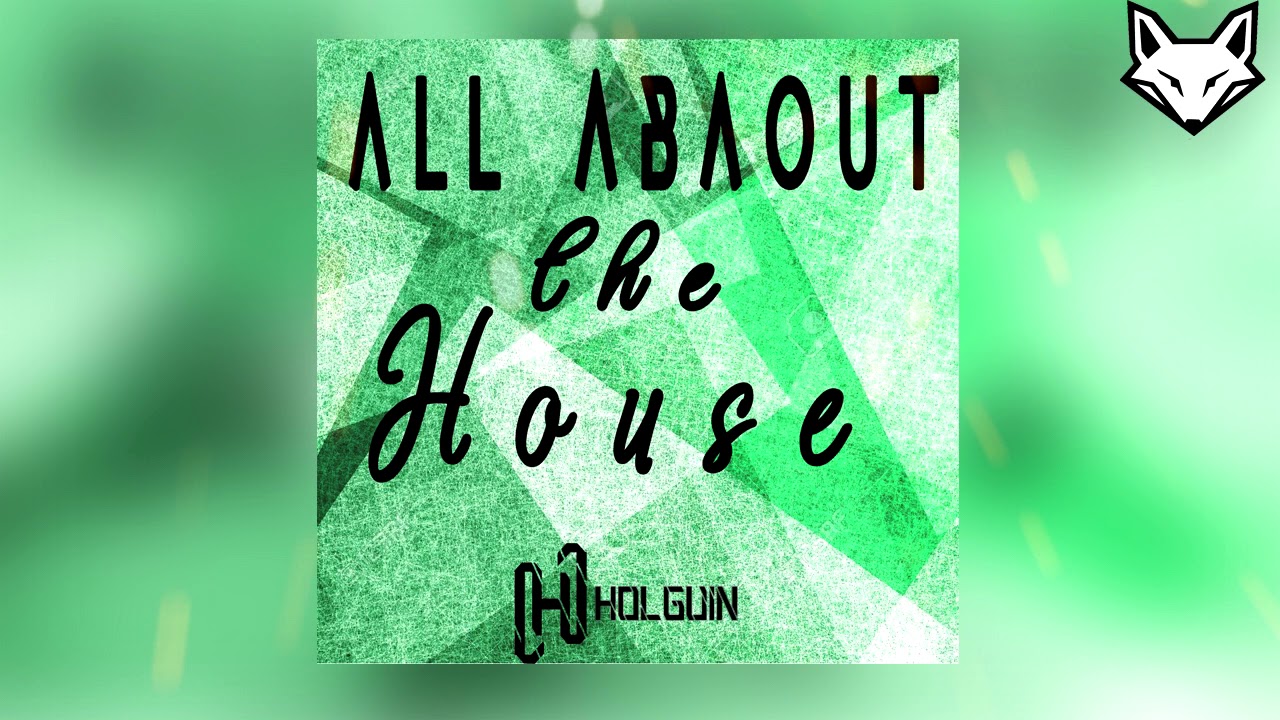 All About The House ✘ Holguin Music 