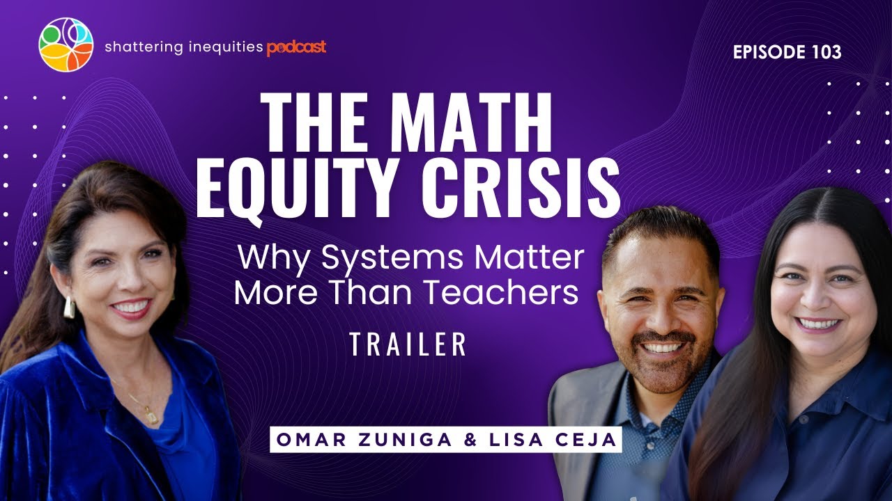 The Math Equity Crisis: Why Systems Matter More Than Teachers | Shattering Inequities Podcast