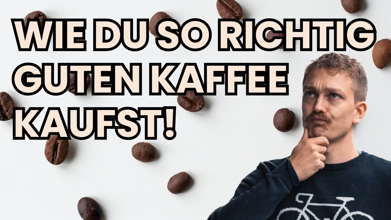 So findest du den PERFEKTEN Kaffee! Kaffeekauf leicht gemacht: Tipps für die optimale Bohnenauswahl!